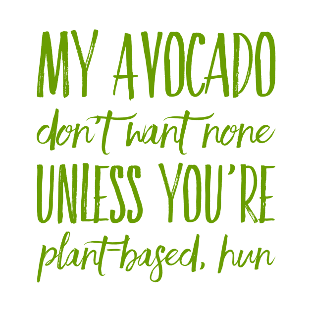 VeganZEN | My Avocado Don't Want None by veganzen