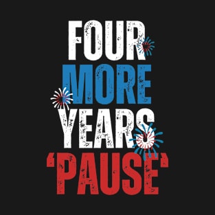 Four More Years Pause T-Shirt