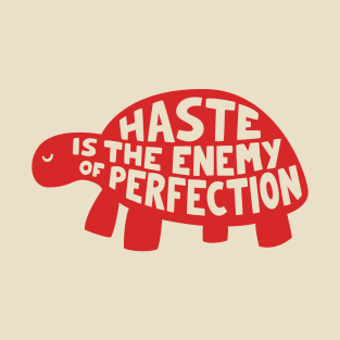 Haste is the enemy of perfection T-Shirt