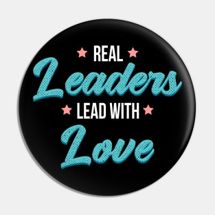 Real leaders lead with love Pin