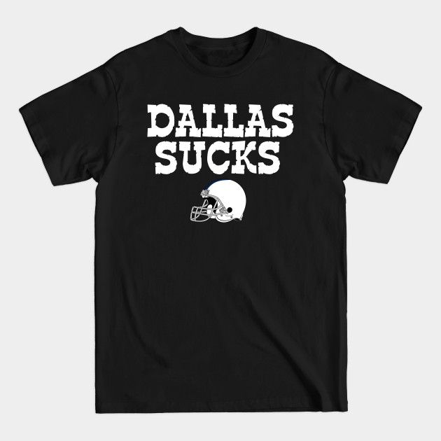 Discover Dallas Sucks - Dallas Sucks - T-Shirt