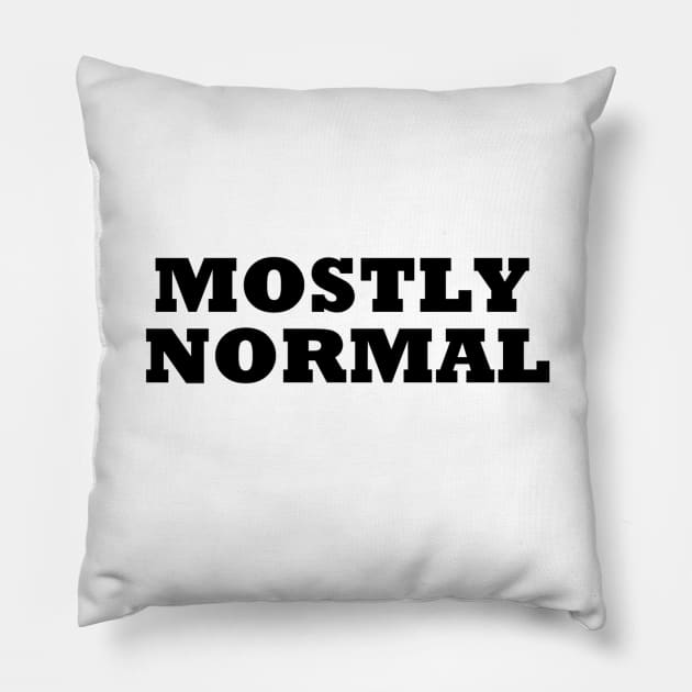 Mostly Normal Pillow by unclejohn