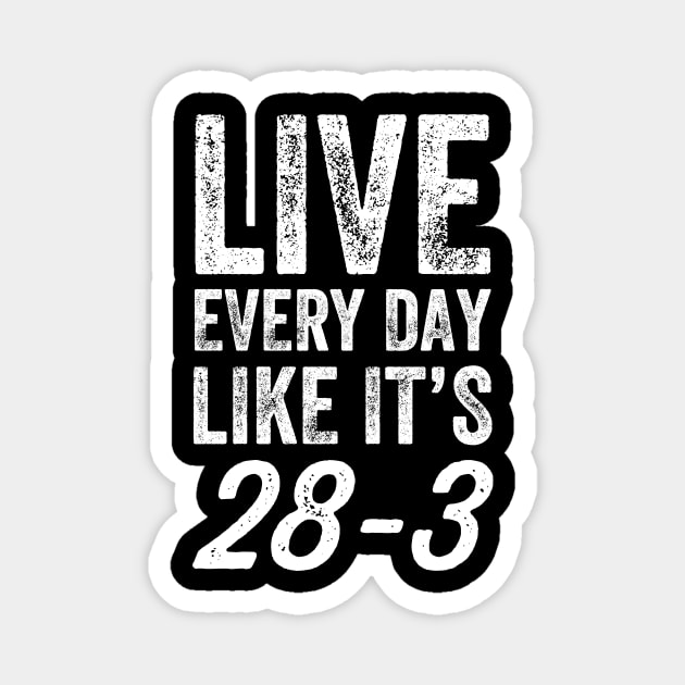 Live every day like it's 28-3 Magnet by captainmood