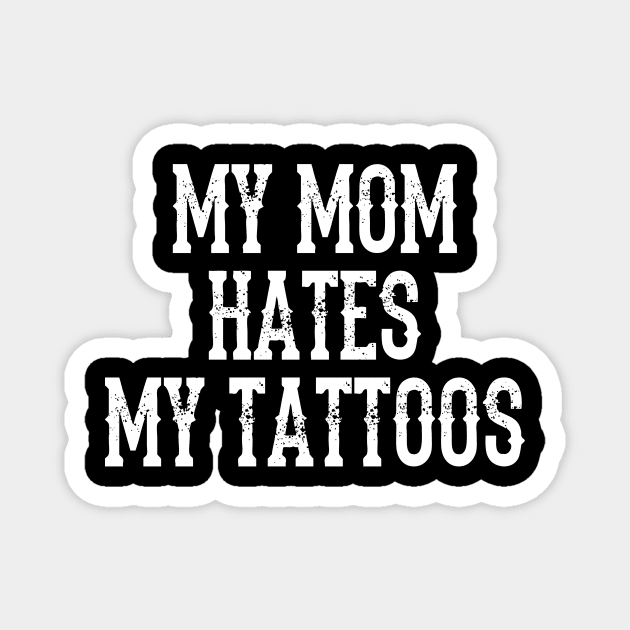 Mom Hates My Tattoos Magnet by Ink By Krystal