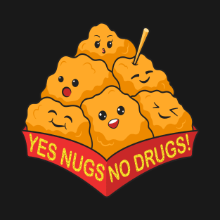 YES NUGS NO DRUGS! T-Shirt