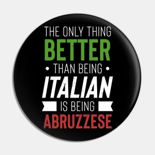 The Only Thing Better Than Being Italian Is Being Abruzzese Pin