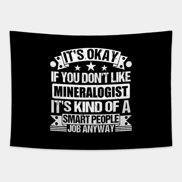 Mineralogist lover It's Okay If You Don't Like Mineralogist It's Kind Of A Smart People job Anyway Tapestry by Benzii-shop 