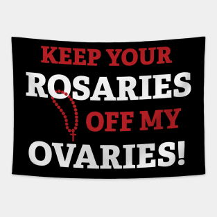 Keep Your Rosaries off My Ovaries! Tapestry