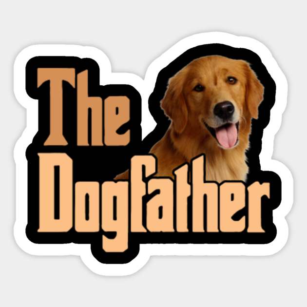 The Dog Father Golden Retriever Shirt The Dog Father Golden Retriever Sticker Teepublic