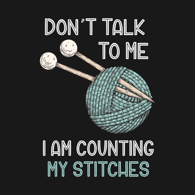 Don't Talk to Me I'm Counting My Stitches Funny Crochet Knitting by oskibunde