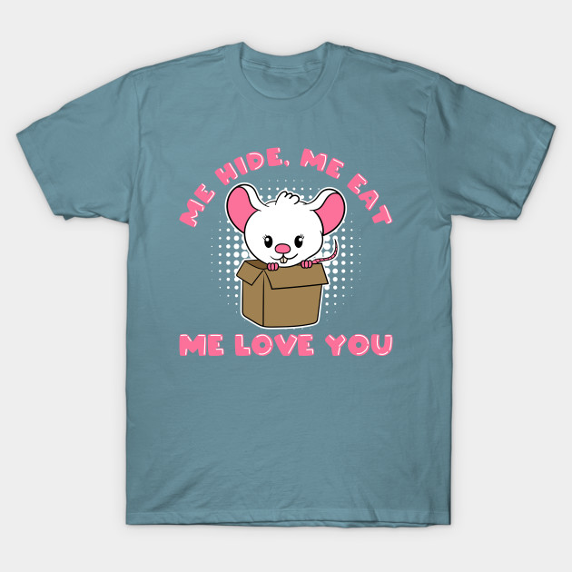 Discover Cute Mouse Me hide Me eat Me love you - Little Mouse - T-Shirt