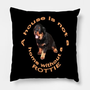 A House Is Not A Home Without A Rottie Baby Rottweiler 2 Pillow