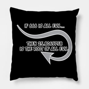 Root of All Evil Pillow