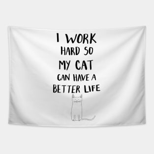 I Work Hard So My Cat Can Have A Better Life Tapestry