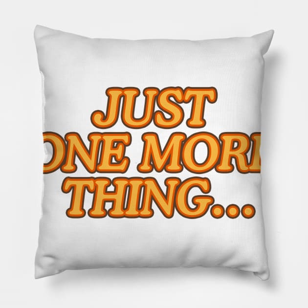 Just one more thing… Pillow by nickbeta