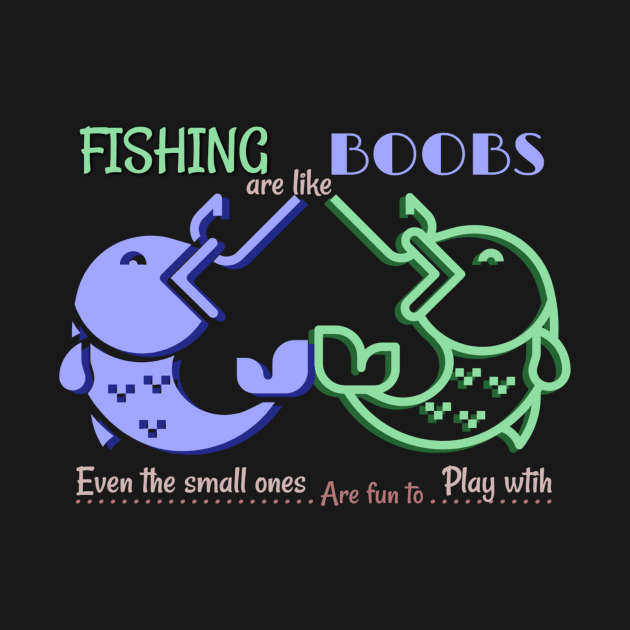 Funny Fishing Are Like Boobs Shirts by NurseSoCare