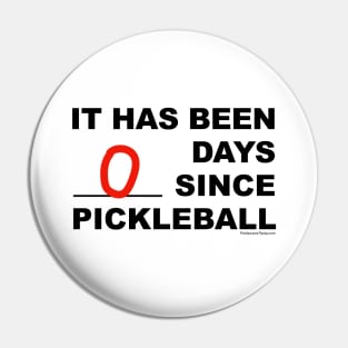 It has been 0 Days Since Pickleball Pin