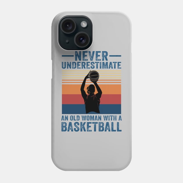 Never Underestimate An Old Woman With A Basketball Phone Case by creativity-w