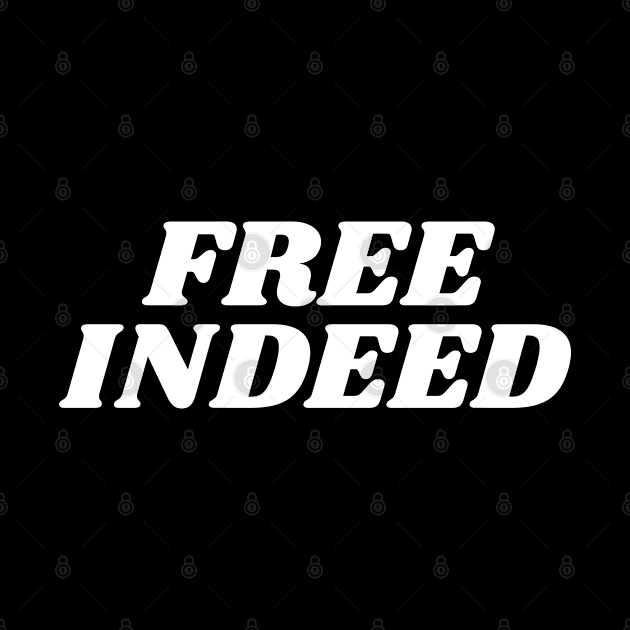 Free Indeed - Christian Quotes by ChristianShirtsStudios