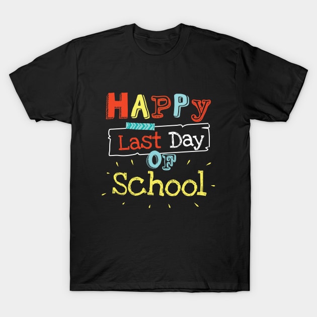 Happy Last Day Of School T-Shirt For Teacher Student Gift Happy Last Day Of School T-Shirt For Teacher Student Gift