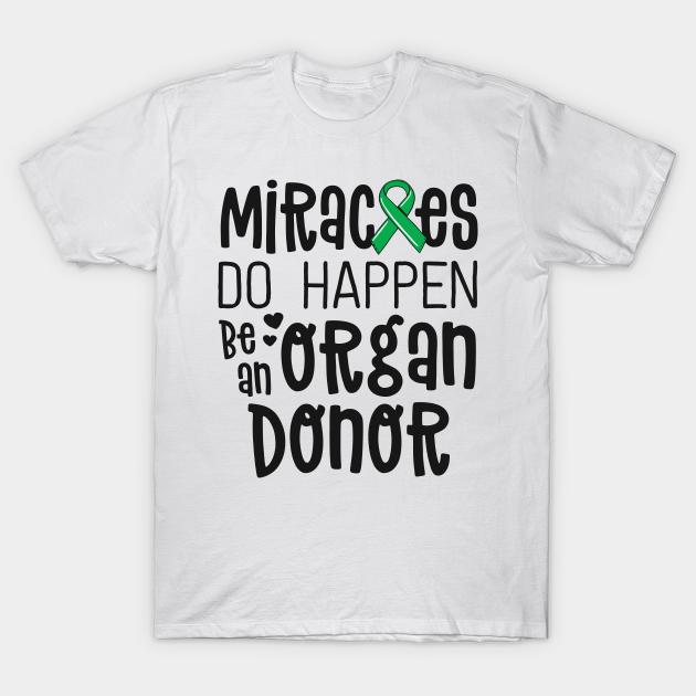 Discover Organ Donation Awareness Shirt Miracles Do Happen Donor - Green Ribbon - T-Shirt