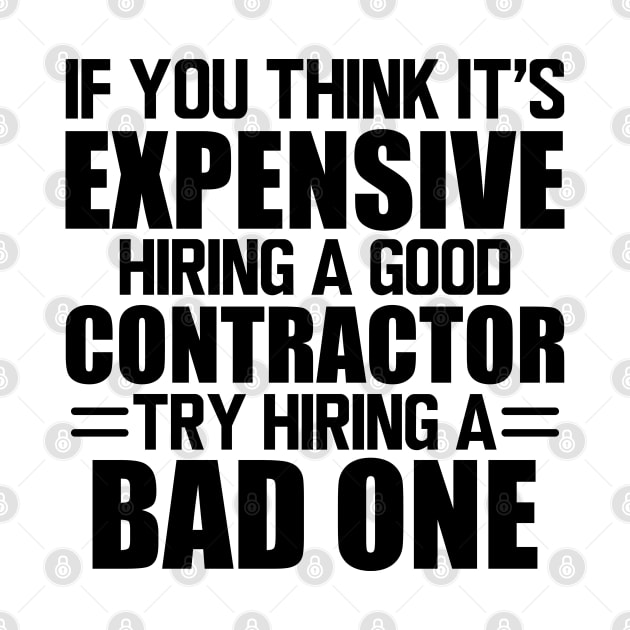 Contractor - If you think it's expensive hiring a good contractor try hiring one by KC Happy Shop