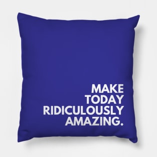 Blue Make Today Amazing Pillow