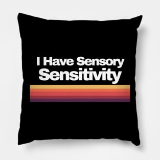 I Have Sensory Sensitivity Pillow