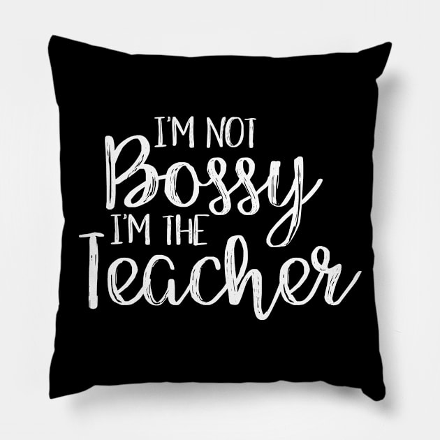 I'm Not Bossy I'm The Teacher Pillow by StacysCellar