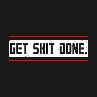 Get Shit Done T-Shirt