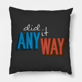 DID IT ANYWAY Pillow