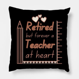 Retired But Forever A Teacher At Heart Pillow