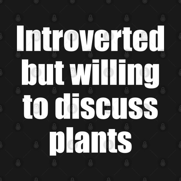 Introverted but willing to discuss plants by EpicEndeavours