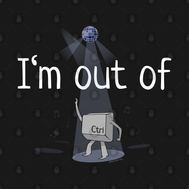 I'm Out Of Ctrl by NerdShizzle