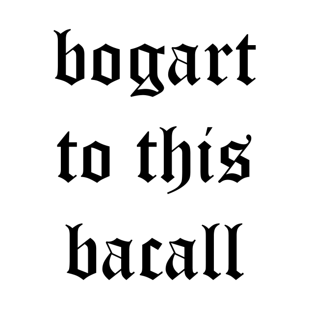 Bogart to this Bacall by ursoleite