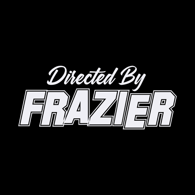 Directed By FRAZIER, FRAZIER NAME by juleeslagelnruu