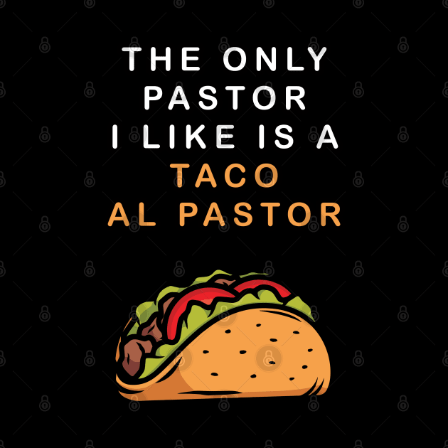 Tacos Al Pastor is Better Than A Pastor by lilmousepunk