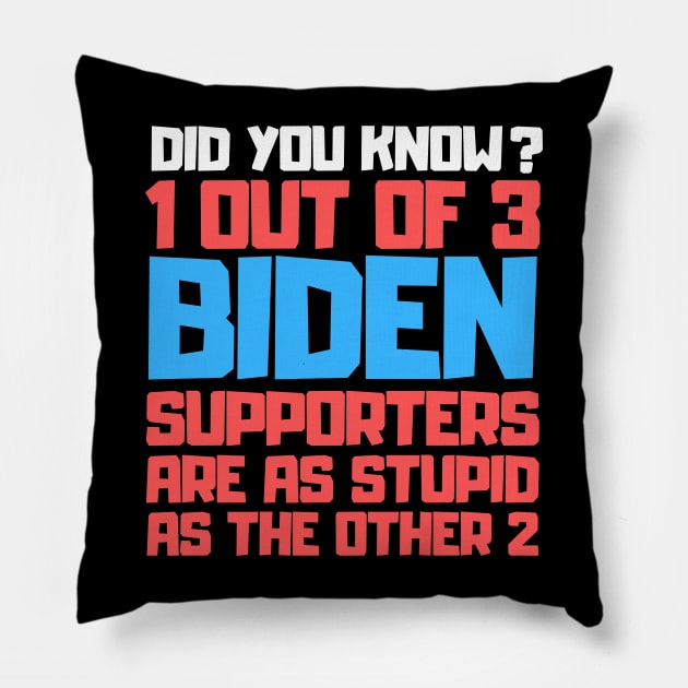 1 Out Of 3 Biden Supporters Are As Stupid As The Other 2 Pillow by RayaneDesigns