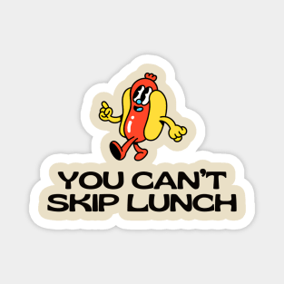 You Can't Skip Lunch Magnet