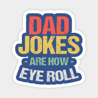 Dad Jokes Are How Eye Roll 2 Magnet