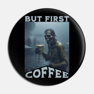 But First Coffee Zombie Pin