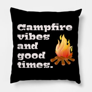 Campfire Vibes and Good Times! Pillow