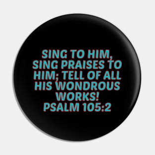 Bible Verse Psalm 105:2 Pin