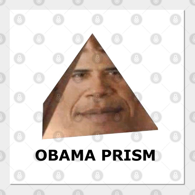 Obama Prism Obama Prism Posters And Art Prints Teepublic