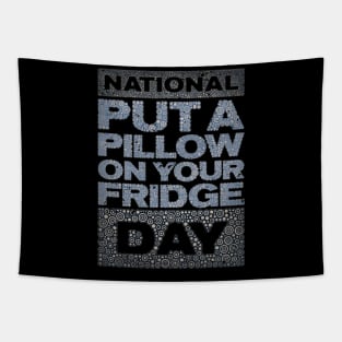 PUT A PILLOW ON YOUR FRIDGE DAY Tapestry