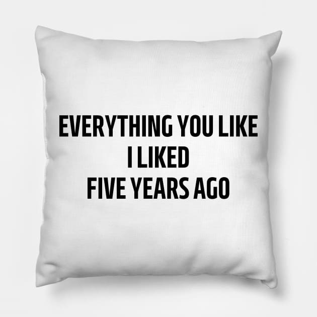 everything you like i liked five years ago Pillow by mdr design