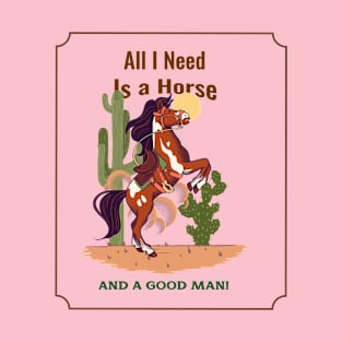 All I need is a Horse and a Good Man T-Shirt