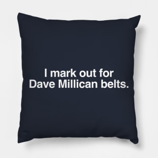 I mark out for Dave Millican belts. Pillow