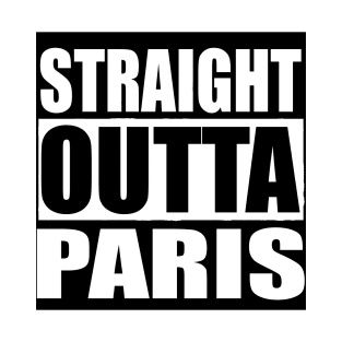 STRAIGHT OUTTA PARIS FRANCE T-Shirt