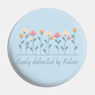 Easily Distracted By Nature Pin